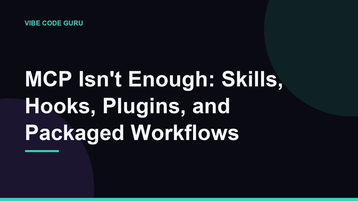 MCP Isn't Enough: Skills, Hooks, Plugins, and Packaged Workflows
