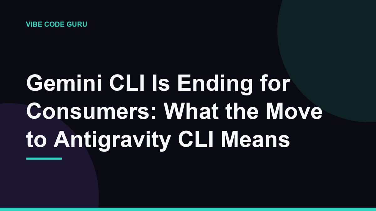 Gemini CLI Is Ending for Consumers: What the Move to Antigravity CLI Means