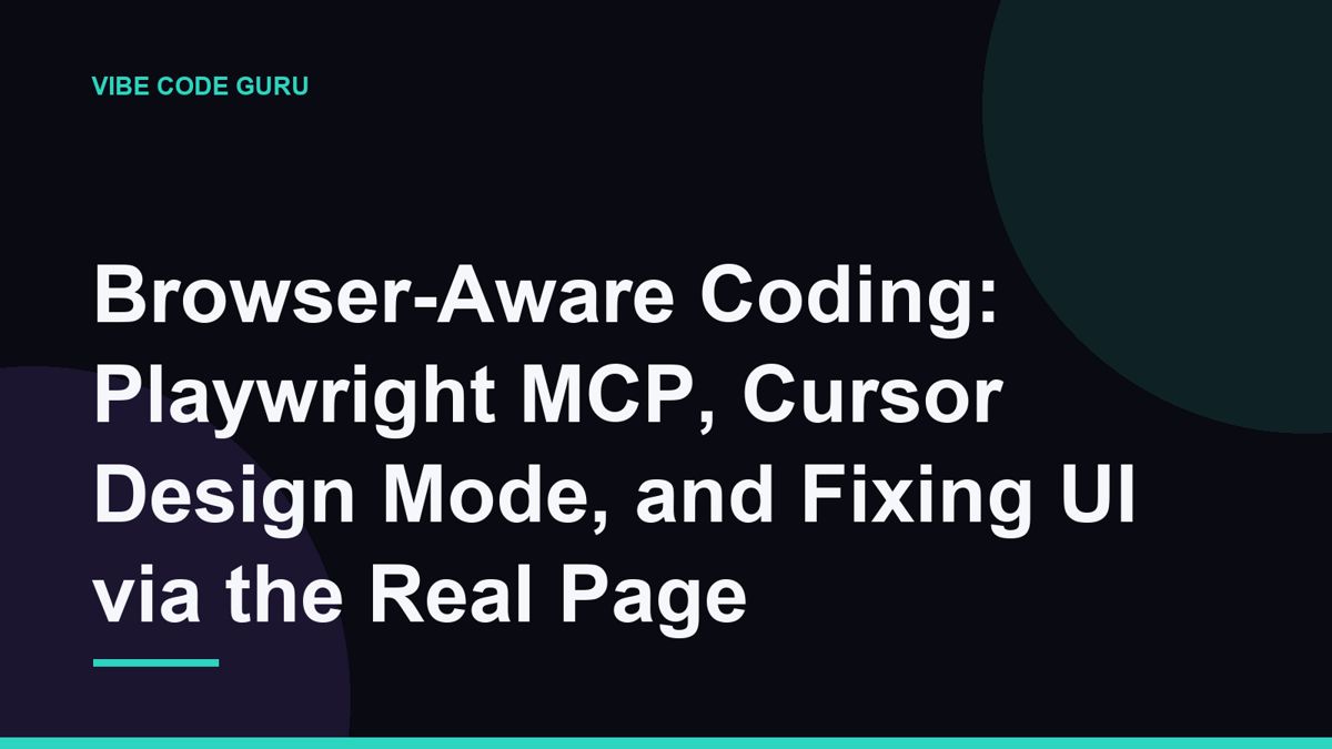 Browser-Aware Coding: Playwright MCP, Cursor Design Mode, and Fixing UI via the Real Page