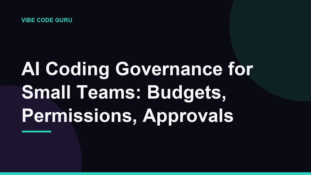 AI Coding Governance for Small Teams: Budgets, Permissions, Approvals