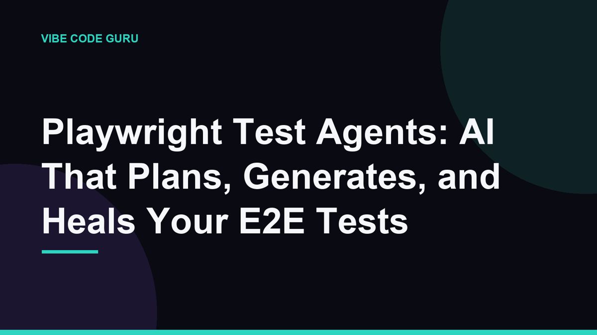 Playwright Test Agents: AI That Plans, Generates, and Heals Your E2E Tests
