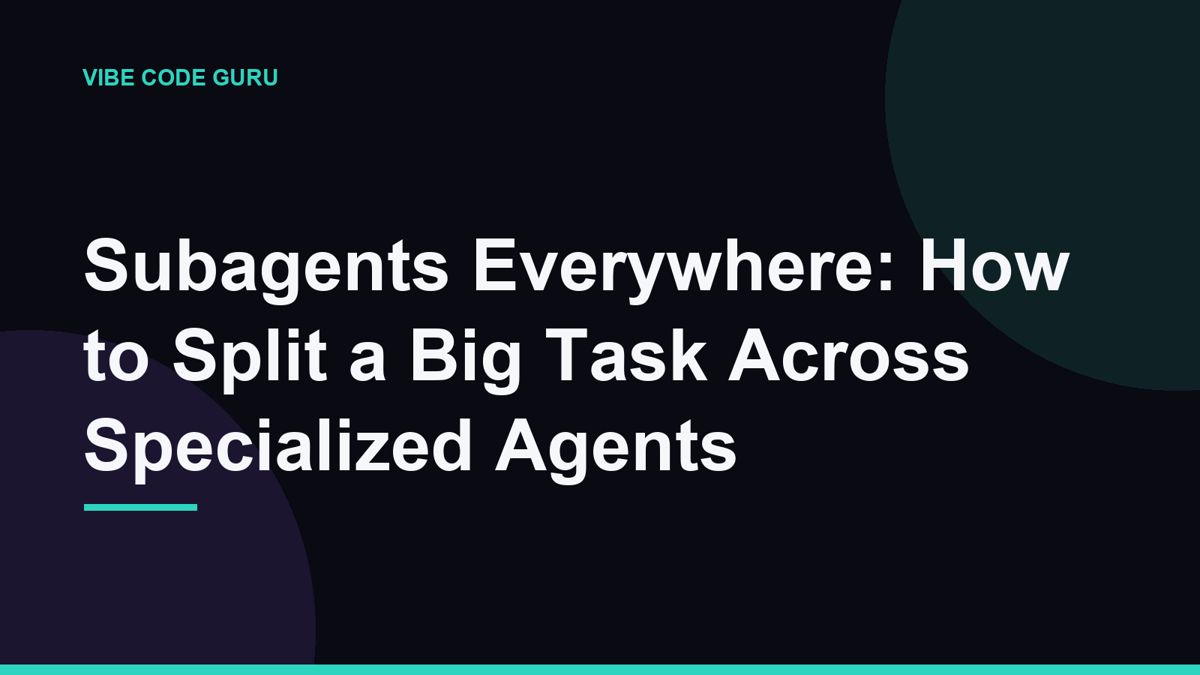 Subagents Everywhere: How to Split a Big Task Across Specialized Agents