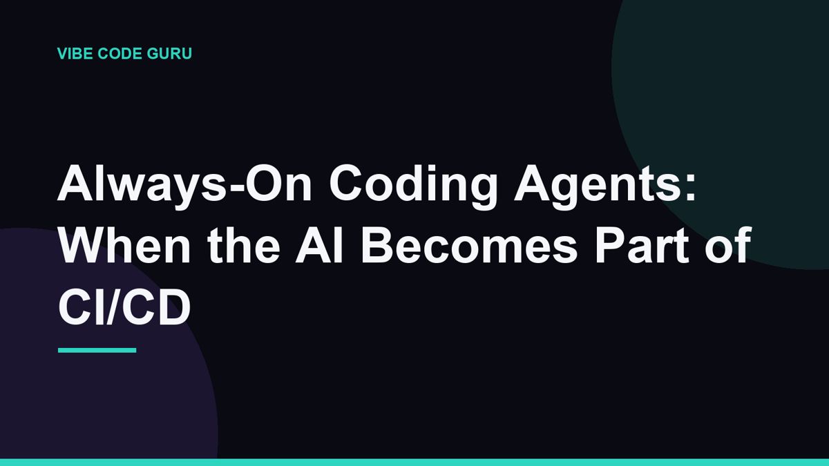 Always-On Coding Agents: When the AI Becomes Part of CI/CD