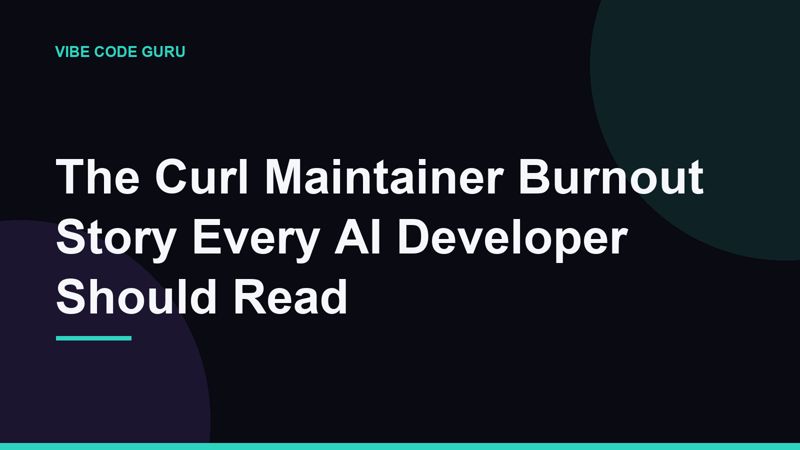 The Curl Maintainer Burnout Story Every AI Developer Should Read