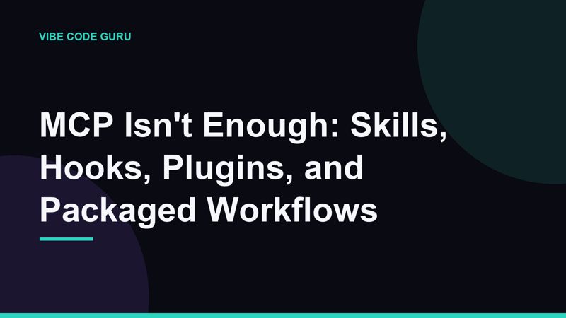 MCP Isn't Enough: Skills, Hooks, Plugins, and Packaged Workflows
