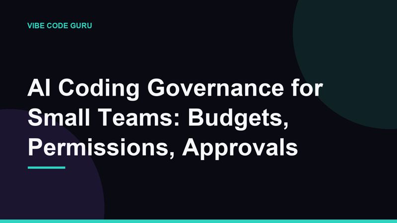 AI Coding Governance for Small Teams: Budgets, Permissions, Approvals