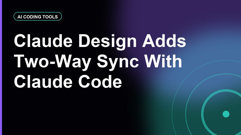 Claude Design Adds Two-Way Sync With Claude Code via /design-sync