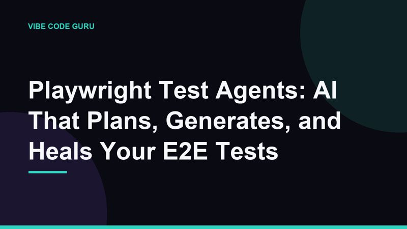 Playwright Test Agents: AI That Plans, Generates, and Heals Your E2E Tests