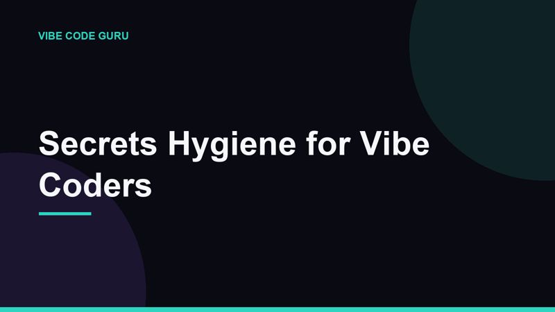 Secrets Hygiene for Vibe Coders