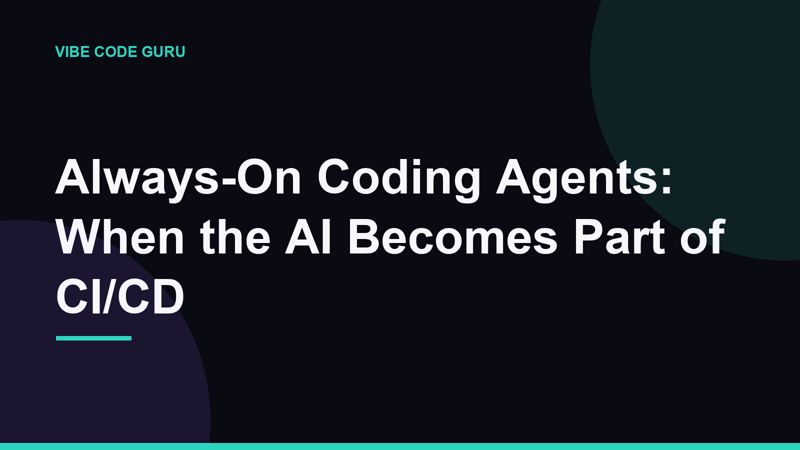 Always-On Coding Agents: When the AI Becomes Part of CI/CD